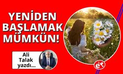 Yeniden Başlamak Mümkün!