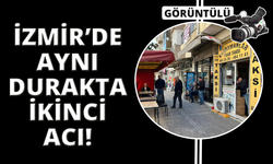 İzmir'de aynı taksi durağında ikinci acı