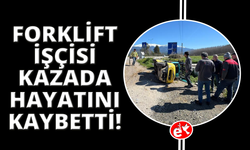 Forklift kazasında ağır yaralanan işçi hayatını kaybetti