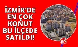 İzmir'in konutta en gözde ilçesi belli oldu