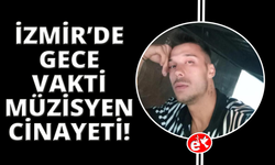 İzmir'de yolu kesilerek bıçaklanan müzisyen hayatını kaybetti