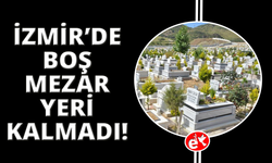 İzmir'de mezarlıklar doldu