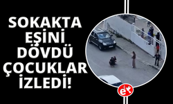 Sokak ortasında karısını dövdü, okuldaki çocuklar izledi