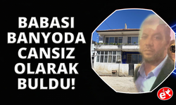 Manisa'da, oğlunu banyoda ölü buldu
