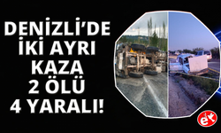 Denizli'de 2 ayrı kazada 2 kişi hayatını kaybetti