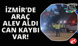 İzmir'de kaza yapan araçta yangın çıktı, sürücü hayatını kaybetti