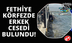 Fethiye Körfezi'nde erkek cesedi bulundu