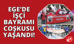 Ege il ve ilçelerinde 1 Mayıs coşkuyla kutlandı