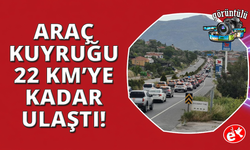 Tatilciler Muğla'ya akın etti: Araç kuyruğu 22 kilometreye ulaştı