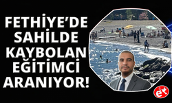 Fethiye'de kayıp müdür yardımcısı için arama çalışması başlatıldı