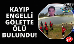 Kayıp zihinsel engelli şahıs gölette ölü bulundu