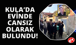 Kula’da bir kişi evinde ölü bulundu