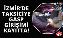 İzmir'de taksiciye bıçaklı gasp girişimi araç kamerasında