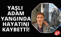 Manisa'da yaşlı adam yangında hayatını kaybetti