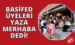 BASİFED Yaza Merhaba Buluşması'nda bir araya geldi