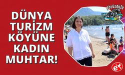 Dünya turizm köyü ve Sakin Kent Akyaka kadın muhtara emanet