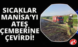 Aşırı sıcaklar Manisa'yı ateş çemberine çevirdi