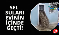 Sel suları evinin içinden geçti: Ölümden döndü