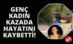 Devrilen traktörün üzerinden yola savrulan genç kadın hayatını kaybetti