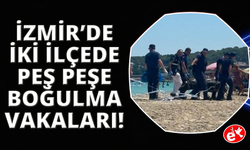 İzmir'de peş peşe boğulma vakaları: 2 ölü
