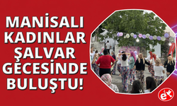 Manisa'nın mahallelerinde "Şalvar Gecesi" coşkusu