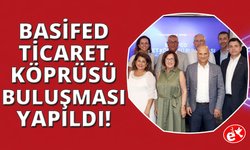 BASİFED Ticaret Köprüsü, iş dünyasını TÜRKONNECT ile buluşturdu