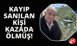 Manisa'da kayıp olarak aranan yaşlı adamın kazada öldüğü ortaya çıktı