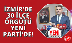 İzmir'de CHP'li 30 ilçe örgütü YENİ Parti saflarına katılıyor