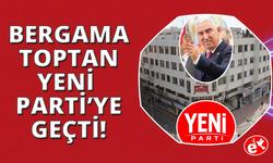 Bergama Belediye Başkanı ve 19 meclisi üyesi YENİ Parti'ye geçti