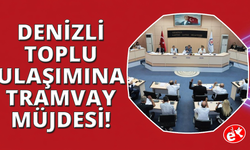 Denizli’ye tramvay geliyor