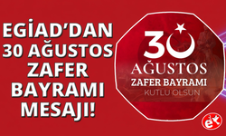 EGİAD'dan 30 Ağustos mesajı: "Siyasi bağımsızlığımızın anahtarı güçlü iktisat"