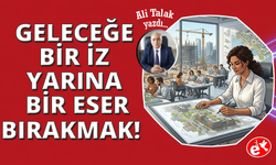 Geleceğe Bir İz, Yarına Bir Eser Bırakmak