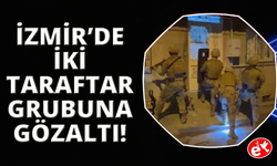İzmir'de taraftar gruplarına operasyon