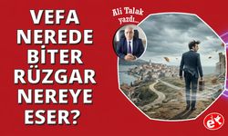 Vefa Nerede Biter, Rüzgâr Nereye Eser?