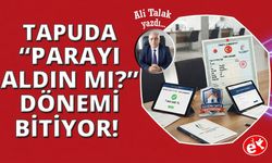 Güvenli Satış Sistemi ile Tapuda "Parayı Aldın mı?" Dönemi Kapanıyor