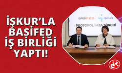 BASİFED ve İŞKUR'dan iş birliği protokolü