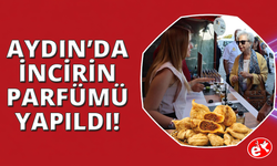 Aydın'ın ünlü inciri bu kez lezzetiyle değil kokusuyla öne çıktı