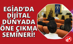 EGİAD'da yeni nesil dijital görünürlük semineri