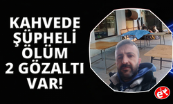 Manisa’da kahvehanede şüpheli ölüm: 2 gözaltı