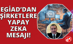 EGİAD'dan Şirketlere Yapay Zekâ Mesajı