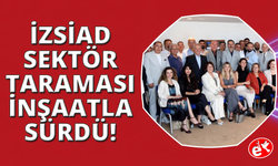 İZSİAD Sektör Taramasını inşaatla sürdürdü