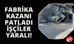 İzmir Torbalı'da fabrika kazanı patladı: 3 işçi yaralı