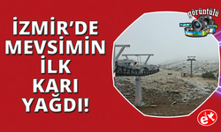 İzmir'de mevsimin ilk karı yağdı