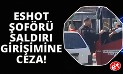 ESHOT şoförüne saldırı girişimine 180 bin TL ceza