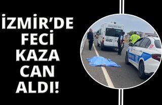 İzmir'de ölümlü trafik kazası!
