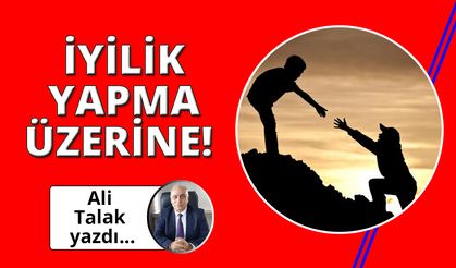 İyilik yapma üzerine!