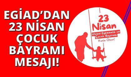 EGİAD'dan 23 Nisan mesajı: "Geleceğin Teminatı Çocuklarımızdır"