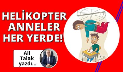 Helikopter Anneler ve çocukları!