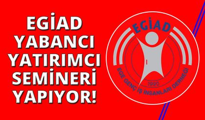 EGİAD'dan M&A'de yabancı yatırımcıların beklentileri semineri