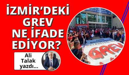 İzmir'deki grev ne ifade ediyor?